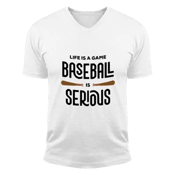 Life Is A Game Baseball Is Serious Tee, Baseball Player Design T-shirt, Baseball Coach Gift Shirt,  Funny Baseball Design Unisex Fashion Short Sleeve V-Neck T-Shirt