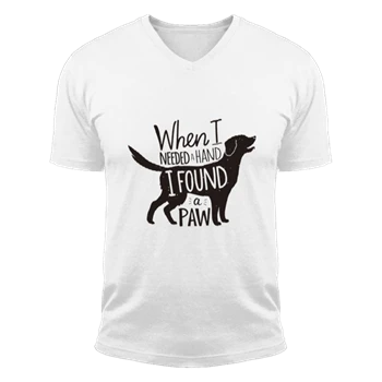 When I Needed A Hand I Found A Paw Tee, Dog Mom T-shirt, With Dogs Shirt, Cute Tee, Pet Graphic Tee T-shirt, Animal Lover Print Shirt,  Puppy Design Unisex Fashion Short Sleeve V-Neck T-Shirt