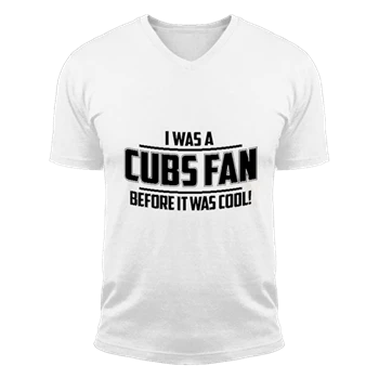 I WAS A CUBS FAN BEFORE IT WAS COOL Unisex Fashion Short Sleeve V-Neck T-Shirt
