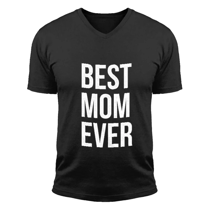 Best Mom Ever, Funny Mama Gift Mothers Day Cute Life Saying- - Unisex Fashion Short Sleeve V-Neck T-Shirt