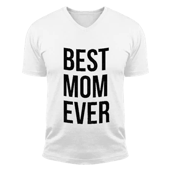 Best Mom Ever Tee,  Funny Mama Gift Mothers Day Cute Life Saying Unisex Fashion Short Sleeve V-Neck T-Shirt