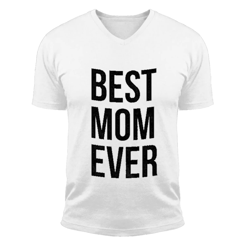 Best Mom Ever, Funny Mama Gift Mothers Day Cute Life Saying-White - Unisex Fashion Short Sleeve V-Neck T-Shirt