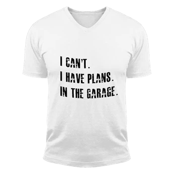 I Cant I Have Plans In The Garage Car Mechanic Design Fathers Day Gift Unisex Fashion Short Sleeve V-Neck T-Shirt