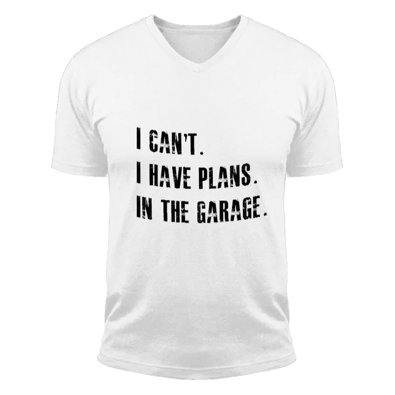 I Cant I Have Plans In The Garage Car Mechanic Design Fathers Day Gift-White - Unisex Fashion Short Sleeve V-Neck T-Shirt