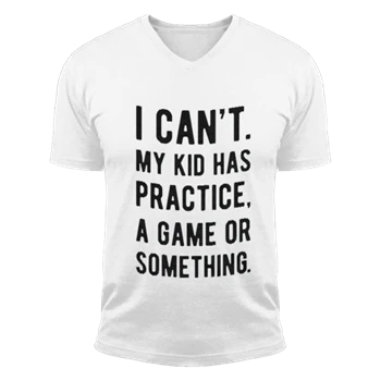 Womens I Cant My Kid Has Practice A Game Or Something Tee,  Funny Best Mom Unisex Fashion Short Sleeve V-Neck T-Shirt