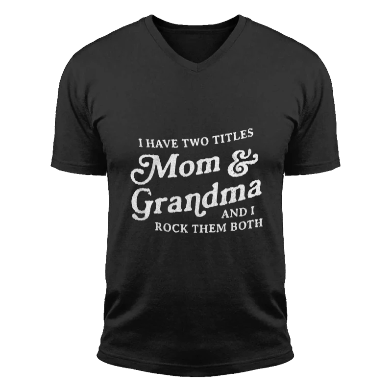I Have Two Titles Mom and Grandma And I Rock Them Both, Funny Mothers Day Graphic- - Unisex Fashion Short Sleeve V-Neck T-Shirt