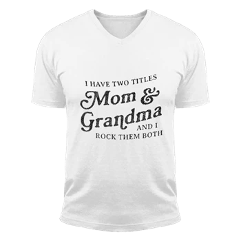 I Have Two Titles Mom and Grandma And I Rock Them Both Tee,  Funny Mothers Day Graphic Unisex Fashion Short Sleeve V-Neck T-Shirt