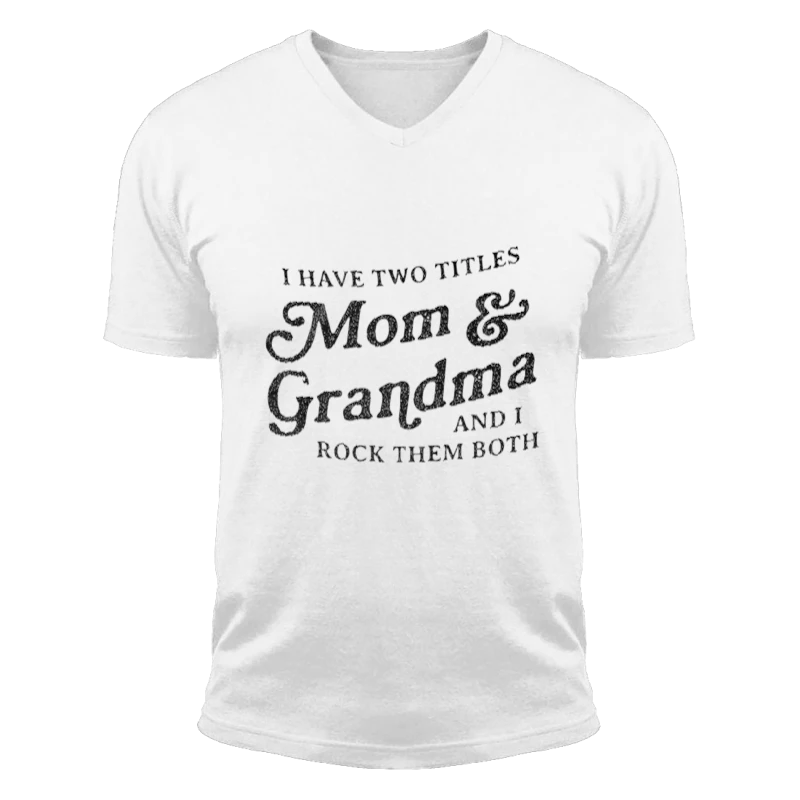 I Have Two Titles Mom and Grandma And I Rock Them Both, Funny Mothers Day Graphic-White - Unisex Fashion Short Sleeve V-Neck T-Shirt