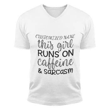 This Girl Runs On Caffeine and Sarcasm Tee, Customized Sarcastic T-shirt,  Funny Gift Unisex Fashion Short Sleeve V-Neck T-Shirt
