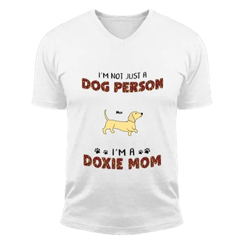 Personalized I am not just a dog person I am a doxie mom design Tee, Customized Funny Dog graphic  Unisex Fashion Short Sleeve V-Neck T-Shirt