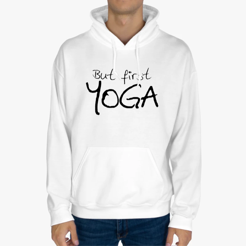 but first yoga yoga, yoga, yoga, Yoga Top meditation, Yoga Namaste, yoga gifts gifts for yoga yoga clothing-White - Unisex Heavy Blend Hooded Sweatshirt
