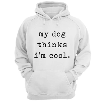 My Dog Thinks Im Cool Tee,  Sarcastic Humor Novelty Puppy Unisex Heavy Blend Hooded Sweatshirt