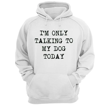 I'm Only Talking to My Dog Today Cool Funny Dog Lovers Novelty  Unisex Heavy Blend Hooded Sweatshirt