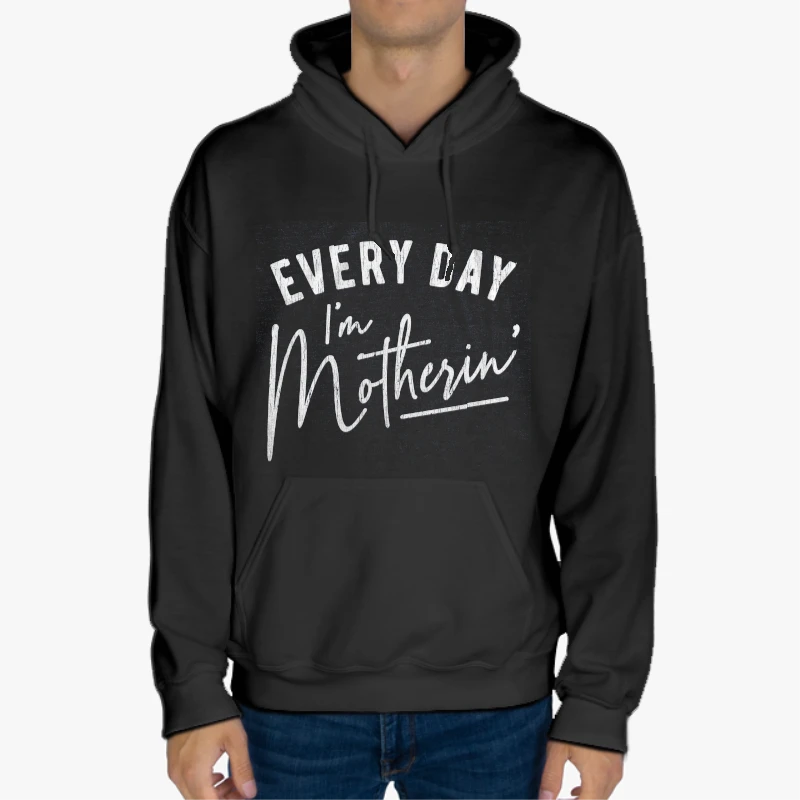 Every Day I'm Motherin Design, Funny Mothers Day Mommy Hustle Parenting Graphic-Black - Unisex Heavy Blend Hooded Sweatshirt