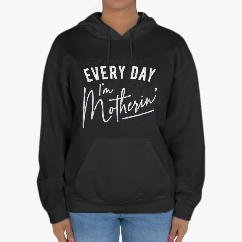 Every Day I'm Motherin Design, Funny Mothers Day Mommy Hustle Parenting Graphic-Black - Unisex Heavy Blend Hooded Sweatshirt