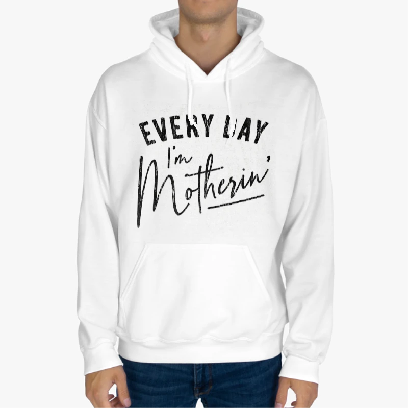 Every Day I'm Motherin Design, Funny Mothers Day Mommy Hustle Parenting Graphic-White - Unisex Heavy Blend Hooded Sweatshirt