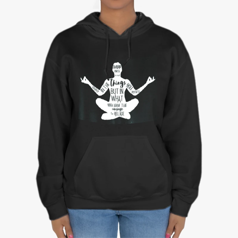 Happiness Is Not Found In The Things You Possess But In What You Have The Courage To Release, Zen Spiritual, Meditation, Yoga-Black - Unisex Heavy Blend Hooded Sweatshirt