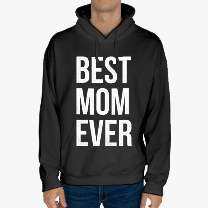Best Mom Ever, Funny Mama Gift Mothers Day Cute Life Saying-Black - Unisex Heavy Blend Hooded Sweatshirt