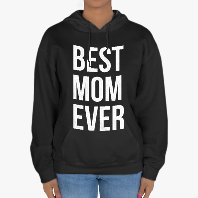 Best Mom Ever, Funny Mama Gift Mothers Day Cute Life Saying-Black - Unisex Heavy Blend Hooded Sweatshirt