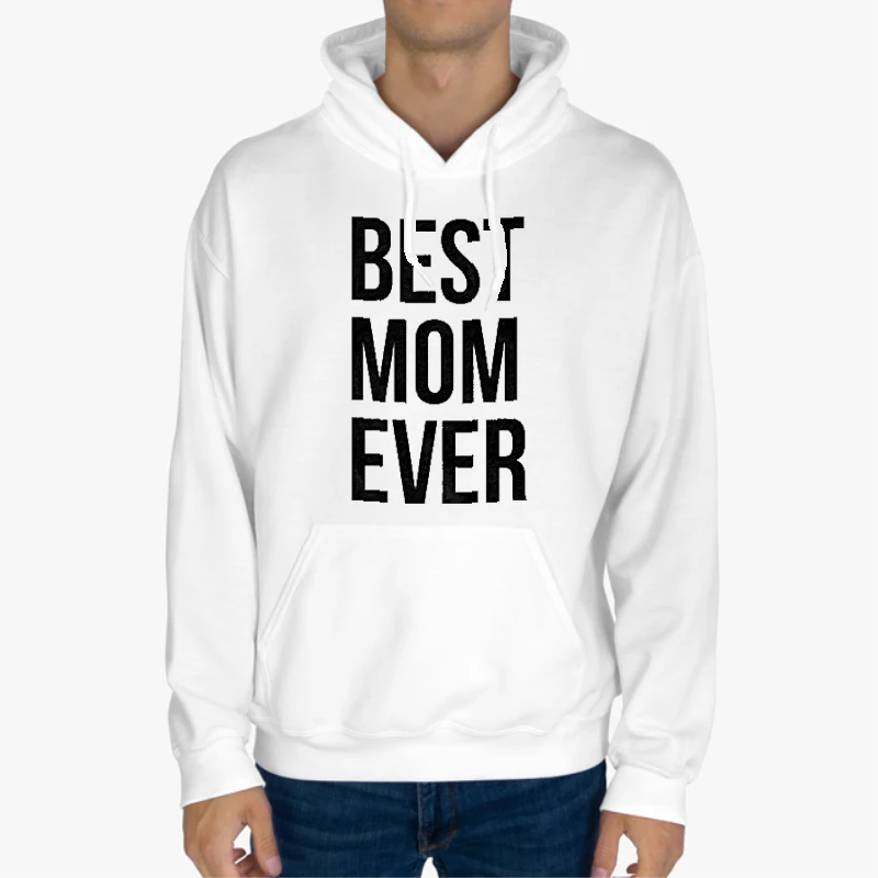 Best Mom Ever, Funny Mama Gift Mothers Day Cute Life Saying-White - Unisex Heavy Blend Hooded Sweatshirt