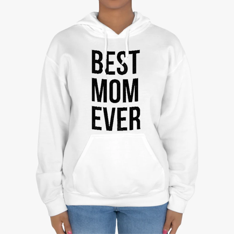 Best Mom Ever, Funny Mama Gift Mothers Day Cute Life Saying-White - Unisex Heavy Blend Hooded Sweatshirt