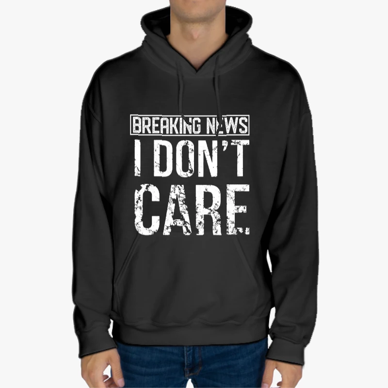 Breaking News I Don’t Care Funny Sassy-Black - Unisex Heavy Blend Hooded Sweatshirt