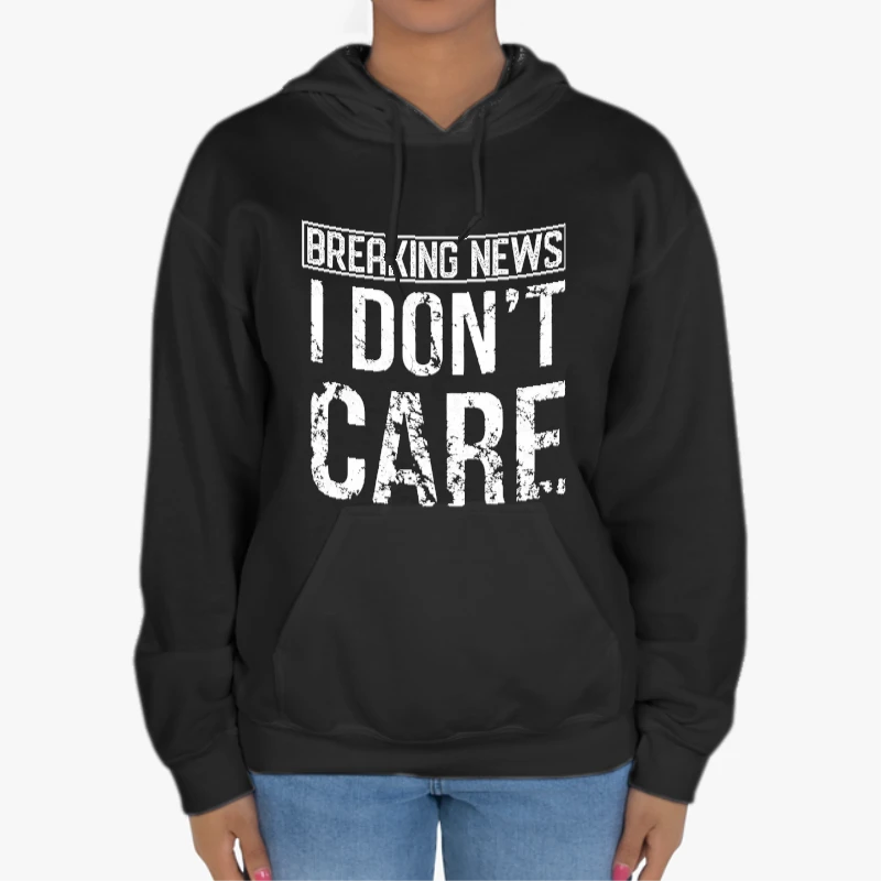 Breaking News I Don’t Care Funny Sassy-Black - Unisex Heavy Blend Hooded Sweatshirt