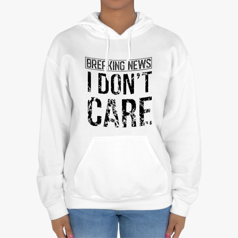 Breaking News I Don’t Care Funny Sassy-White - Unisex Heavy Blend Hooded Sweatshirt