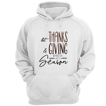 Let Thanks and Giving be more than just a Holiday Tee,  Be more than a season Unisex Heavy Blend Hooded Sweatshirt