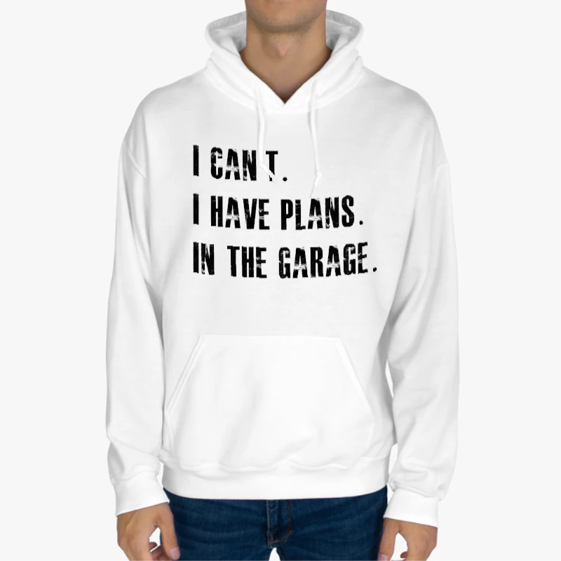 I Cant I Have Plans In The Garage Car Mechanic Design Fathers Day Gift-White - Unisex Heavy Blend Hooded Sweatshirt
