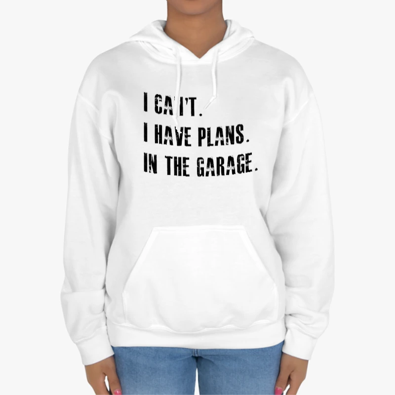 I Cant I Have Plans In The Garage Car Mechanic Design Fathers Day Gift-White - Unisex Heavy Blend Hooded Sweatshirt