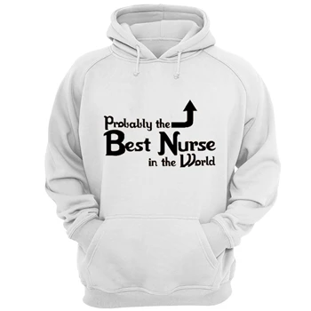 Probably the Best Nurse in the World Tee, Funny Nurse T-shirt,  Nursing Design Unisex Heavy Blend Hooded Sweatshirt