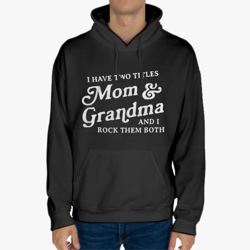 I Have Two Titles Mom and Grandma And I Rock Them Both, Funny Mothers Day Graphic-Black - Unisex Heavy Blend Hooded Sweatshirt