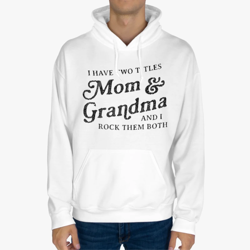 I Have Two Titles Mom and Grandma And I Rock Them Both, Funny Mothers Day Graphic-White - Unisex Heavy Blend Hooded Sweatshirt