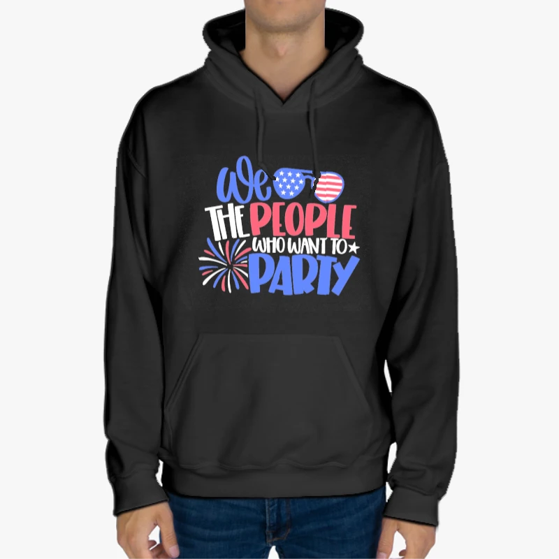 We The People Who Want Party, 4th Of July, Independence Day, American Flag, Fourth of July, USA, America, Freedom USA, -Black - Unisex Heavy Blend Hooded Sweatshirt