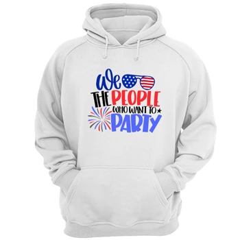 We The People Who Want Party Tee, 4th Of July T-shirt, Independence Day Shirt, American Flag Tee, Fourth of July T-shirt, USA Shirt, America Tee, Freedom USA T-shirt,   Unisex Heavy Blend Hooded Sweatshirt