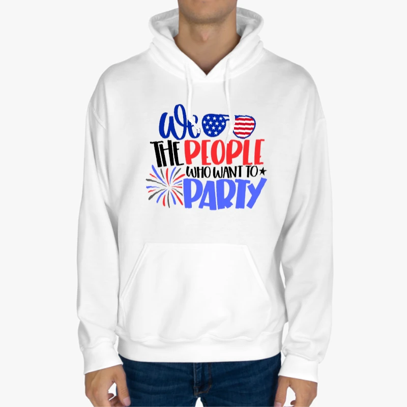 We The People Who Want Party, 4th Of July, Independence Day, American Flag, Fourth of July, USA, America, Freedom USA, -White - Unisex Heavy Blend Hooded Sweatshirt