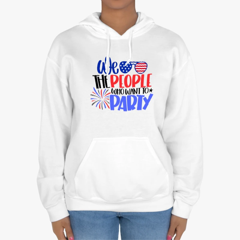 We The People Who Want Party, 4th Of July, Independence Day, American Flag, Fourth of July, USA, America, Freedom USA, -White - Unisex Heavy Blend Hooded Sweatshirt
