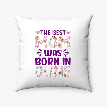 The Best Mon Was Born in June Pollow, Mom design Pillows, Mon Gift Spun Polyester Square Pillow