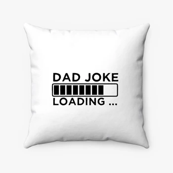Fathers Day Gifts. Birthday Gift For Dads. Dad Joke Loading Design Pollow, BirthDay Dad Graphic Pillows, Dad Design Gift Spun Polyester Square Pillow