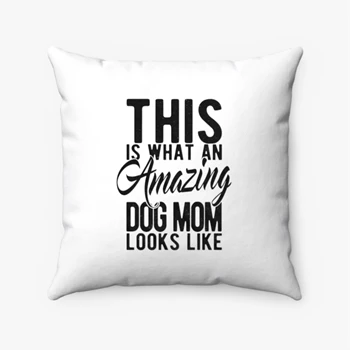 This is What an Amazing Dog Mom Looks Like Pollow,  Funy Mothers Day Spun Polyester Square Pillow