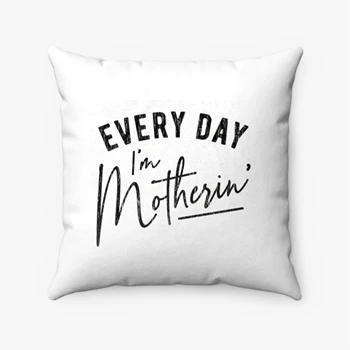 Every Day I'm Motherin Design Pollow,  Funny Mothers Day Mommy Hustle Parenting Graphic Spun Polyester Square Pillow