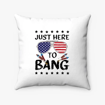 4th Of July Pollow, 4th Of July Gift Pillows, Independence Day Pollow,  Funny 4th Of July I'm Just Here To Bang Usa Flag Sunglasses Spun Polyester Square Pillow