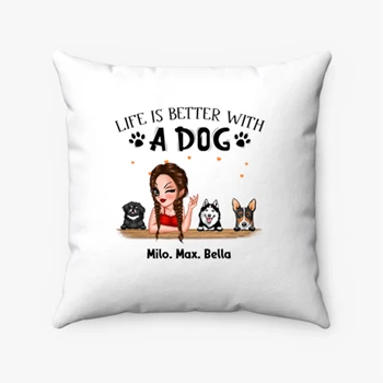 Personalized Life is better with a dog design, Customized Dogs Design Pillows