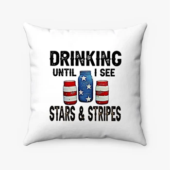 Drinking Until I See Stars and Stripes Design Pollow, Fourth Of July Graphic Pillows, Patriotic Graphic Pollow, Independence Day Clipart Pillows, Patriotic Family Graphic Pollow, Memorial Day Spun Polyester Square Pillow