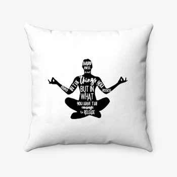 Happiness Is Not Found In The Things You Possess But In What You Have The Courage To Release Pollow, Zen Spiritual Pillows, Meditation Pollow,  Yoga Spun Polyester Square Pillow