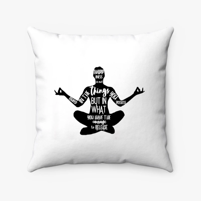 Happiness Is Not Found In The Things You Possess But In What You Have The Courage To Release, Zen Spiritual, Meditation, Yoga- - Spun Polyester Square Pillow