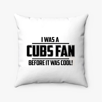 I WAS A CUBS FAN BEFORE IT WAS COOL Spun Polyester Square Pillow