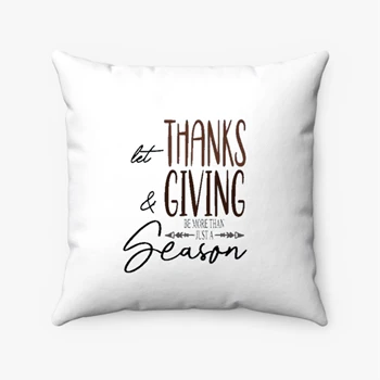 Let Thanks and Giving be more than just a Holiday Pollow,  Be more than a season Spun Polyester Square Pillow