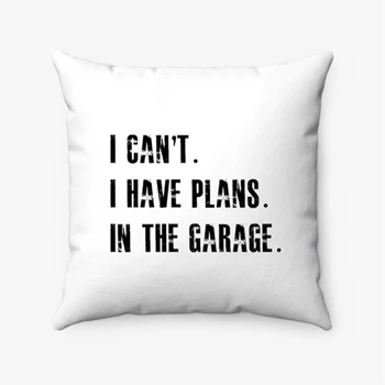 I Cant I Have Plans In The Garage Car Mechanic Design Fathers Day Gift Spun Polyester Square Pillow